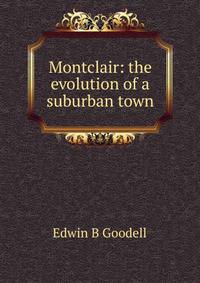 Montclair: the evolution of a suburban town