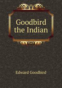 Goodbird the Indian