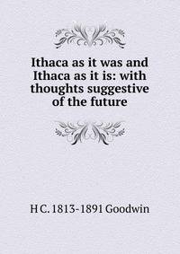 Ithaca as it was and Ithaca as it is: with thoughts suggestive of the future