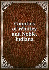 Counties of Whitley and Noble, Indiana