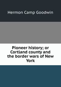 Pioneer history; or Cortland county and the border wars of New York