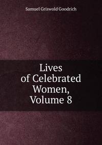 Lives of Celebrated Women, Volume 8