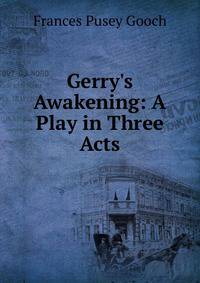 Gerry's Awakening: A Play in Three Acts