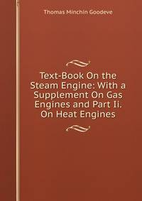 Text-Book On the Steam Engine: With a Supplement On Gas Engines and Part Ii. On Heat Engines