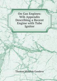 On Gas Engines: Wih Appendix Describing a Recent Engine with Tube Igniter