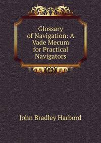 Glossary of Navigation: A Vade Mecum for Practical Navigators