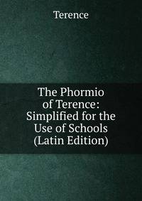 The Phormio of Terence: Simplified for the Use of Schools (Latin Edition)