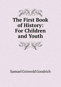 The First Book of History: For Children and Youth