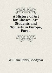 A History of Art for Classes, Art-Students and Tourists in Europe, Part 1