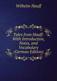 Tales from Hauff: With Introduction, Notes, and Vocabulary (German Edition)