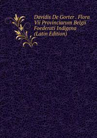 Davidis De Gorter . Flora Vii Provinciarum Belgii Foederati Indigena (Latin Edition)