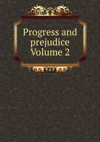 Progress and prejudice Volume 2