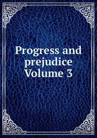 Progress and prejudice Volume 3