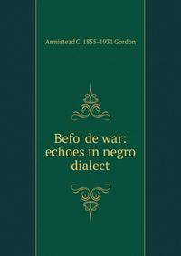 Befo' de war: echoes in negro dialect