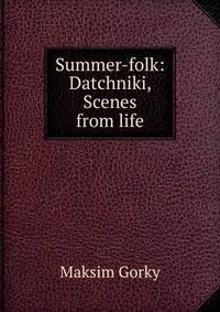 Summer-folk: Datchniki, Scenes from life