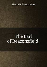 The Earl of Beaconsfield;