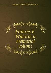 Frances E. Willard: a memorial volume