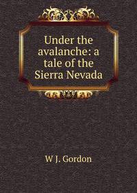 Under the avalanche: a tale of the Sierra Nevada