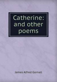 Catherine: and other poems