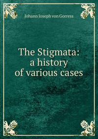 The Stigmata: a history of various cases