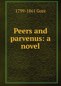 Peers and parvenus: a novel