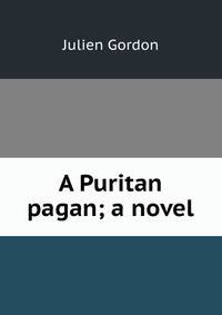 A Puritan pagan; a novel