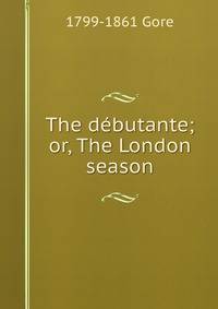 The debutante; or, The London season