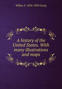 A history of the United States. With many illustrations and maps
