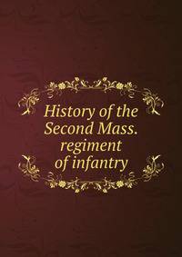 History of the Second Mass. regiment of infantry