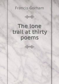 The lone trail at thirty poems