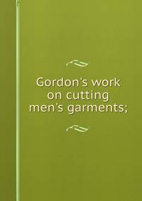 Gordon's work on cutting men's garments;
