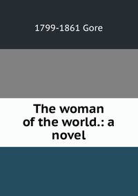 The woman of the world.: a novel.