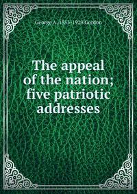 The appeal of the nation; five patriotic addresses