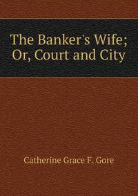 The Banker's Wife; Or, Court and City