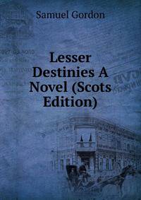 Lesser Destinies A Novel (Scots Edition)