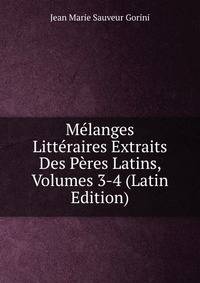 Melanges Litteraires Extraits Des Peres Latins, Volumes 3-4 (Latin Edition)
