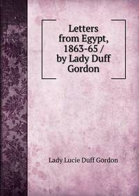 Letters from Egypt, 1863-65 / by Lady Duff Gordon