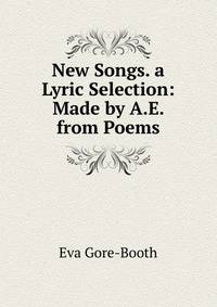New Songs. a Lyric Selection: Made by A.E. from Poems