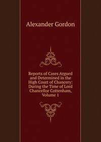 Reports of Cases Argued and Determined in the High Court of Chancery: During the Time of Lord Chancellor Cottenham, Volume 1