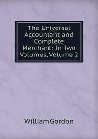 The Universal Accountant and Complete Merchant: In Two Volumes, Volume 2