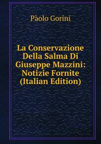 La Conservazione Della Salma Di Giuseppe Mazzini: Notizie Fornite (Italian Edition)