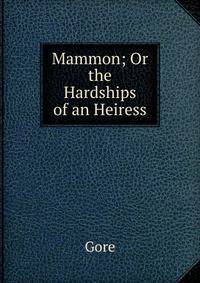Mammon; Or the Hardships of an Heiress