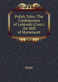 Polish Tales: The Confederates of Lubionki (Cont.) the Mill of Mariemont