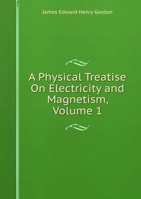 A Physical Treatise On Electricity and Magnetism, Volume 1