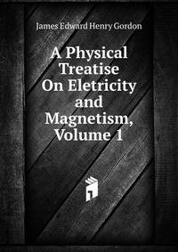 A Physical Treatise On Eletricity and Magnetism, Volume 1