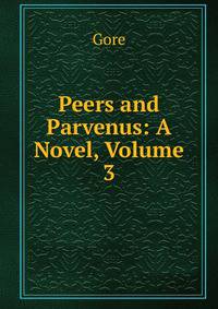 Peers and Parvenus: A Novel, Volume 3