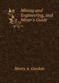 Mining and Engineering, and Miner's Guide