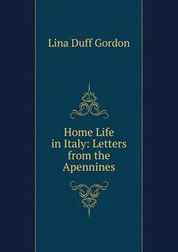 Home Life in Italy: Letters from the Apennines