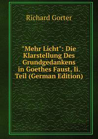 "Mehr Licht": Die Klarstellung Des Grundgedankens in Goethes Faust, Ii. Teil (German Edition)