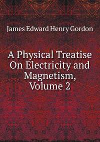 A Physical Treatise On Electricity and Magnetism, Volume 2